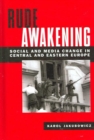 Image for Rude Awakening : Social and Media Change in Central and Eastern Europe