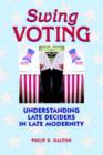 Image for Swing Voting : Understanding Late Deciders in Late Modernity