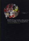 Image for Rethinking Media Education : Critical Pedagogy in Action