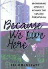 Image for Because We Live Here : Sponsoring Literacy Beyond the College Curriculum