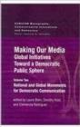 Image for Making Our Media: Global Initiatives Toward a Democratic Public Sphere : Volume Two, National and Global Movements for Democratic Communication