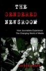 Image for The Gendered Newsroom : How Journalists Experience the Changing World of Media