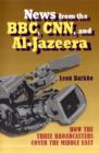 Image for News from the BBC, CNN and Al-Jazeera : How the Three Broadcasters Cover the Middle East