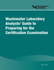 Image for Wastewater Laboratory Analysts&#39; Guide to Preparing for Certification Examination