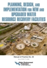 Image for Planning, Design and Implementation for New and Upgraded Water Resource Recovery Facilities, 2nd edition, MOP 28