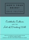 Image for How&#39;s Your Drink? : Cocktails, Culture, and the Art of Drinking Well