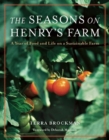 Image for The Seasons on Henry&#39;s Farm : A Year of Food and Life on a Sustainable Farm