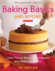 Image for Baking Basics and Beyond : Learn These Simple Techniques and Bake Like a Pro