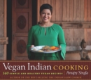 Image for Vegan Indian Cooking : 140 Simple and Healthy Vegan Recipes