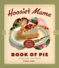 Image for The Hoosier Mama Book of Pie : Recipes, Techniques, and Wisdom from the Hoosier Mama Pie Company