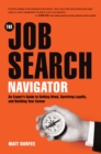 Image for The job search navigator  : an expert&#39;s guide to getting hired, surviving layoffs, and building your career