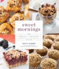 Image for Sweet mornings  : 125 sweet and savory breakfast and brunch recipes