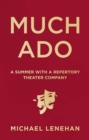 Image for Much Ado : A Summer with a Repertory Theater Company