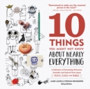 Image for 10 Things You Might Not Know About Nearly Everything : A Collection of Fascinating Historical, Scientific and Cultural Trivia about People, Places and Things