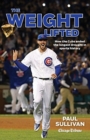 Image for The Weight Lifted : How the Cubs ended the longest drought in sports history