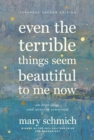 Image for Even the Terrible Things Seem Beautiful to Me Now : On Hope, Loss, and Wearing Sunscreen