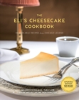 Image for The Eli's cheesecake cookbook  : remarkable recipes from a Chicago legend