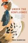 Image for Under the Henfluence : Inside the World of Backyard Chickens and the People Who Love Them