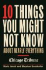 Image for 10 Things You Might Not Know About Nearly Everything: A Collection of Fascinating Historical, Scientific, and Cultural Facts About People, Places, and Things