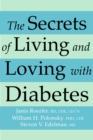Image for The secrets of living and loving with diabetes: three experts answer questions you&#39;ve always wanted to ask