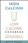 Image for The high-calcium low-calorie cookbook: 250 delicious recipes to help you beat osteoporosis