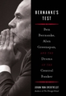 Image for Bernanke&#39;s test: Ben Bernanke, Alan Greenspan, and the drama of the central banker