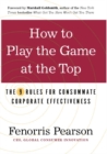 Image for How to play the game at the top : the 9 rules for consummate corporate effectiveness