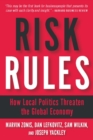 Image for Risk rules: how local politics threaten the global economy