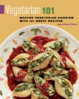 Image for Vegetarian 101: master vegetarian cooking with 101 great recipes