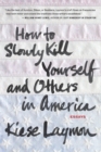 Image for How to slowly kill yourself and others in America: essays