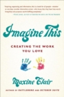 Image for Imagine this: creating the work you love