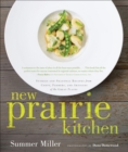 Image for New prairie kitchen: stories and seasonal recipes from chefs, farmers, and artisans of the Great Plains