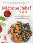 Image for Migraine Relief Plan: An 8-Week Transition to Better Eating, Fewer Headaches, and Optimal Health