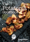 Image for Potatopia Cookbook: 77 Recipes Starring the Humble Potato