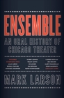 Image for Ensemble: an oral history of Chicago theater