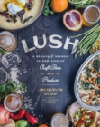Image for Lush: a season-by-season celebration of craft beer and produce