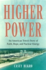 Image for Higher Power: An American Town&#39;s Story of Faith, Hope, and Nuclear Energy