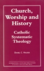 Image for Church, Worship and History : Catholic Systematic Theology