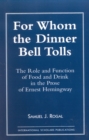 Image for For Whom the Dinner Bell Tolls : The Role and Function of Food and Drink in the Prose of Ernest Hemingway