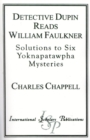 Image for Detective Dupin Reads William Faulkner : Solutions to Six Yoknapatawpha Mysteries