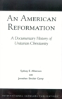 Image for An American Reformation : A Documentary History of Unitarian Christianity