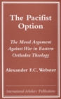 Image for The Pacifist Option : The Moral Argument Against War in Eastern Orthodox Theology
