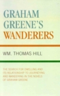 Image for Graham Greene&#39;s Wanderers : The Search for Dwelling and its Relationship to Journeying and Wandering in the Novels of Graham Greene