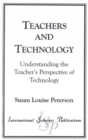 Image for Teachers and Technology : Understanding the Teacher&#39;s Perspective of Technology