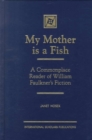 Image for My Mother is a Fish : A Commonplace Reader of William Faulkner&#39;s Fiction