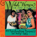 Image for Wild Women in the Kitchen : 101 Rambunctious Recipes &amp; 99 Tasty Tales