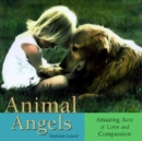 Image for Animal Angels : Amazing Acts of Love Compassion