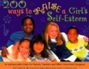 Image for 200 ways to raise a girl&#39;s self-esteem