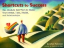Image for Shortcuts to success  : the absolute best ways to master your money, time, health &amp; relationships