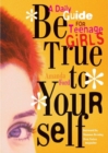 Image for Be true to yourself  : a daily guide for teenage girls